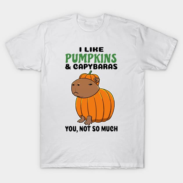 I Like Pumpkins and Capybaras you not so much T-Shirt by capydays